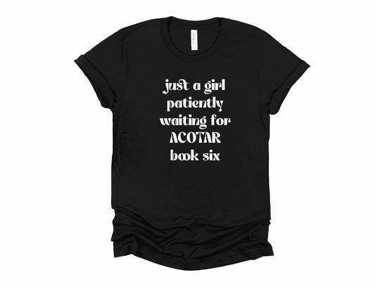Just a Girl Patiently Waiting for ACOTAR Book Six Tee or Sweatshirt