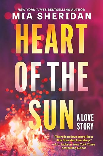 Book cover of 'Heart of the Sun' by Mia Sheridan with fiery design and text about a love story.