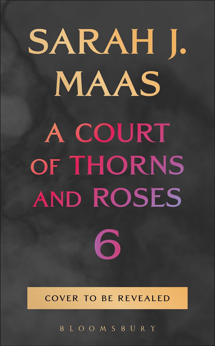 Book cover of 'A Court of Thorns and Roses 6' by Sarah J. Maas with a dark background and gold text.