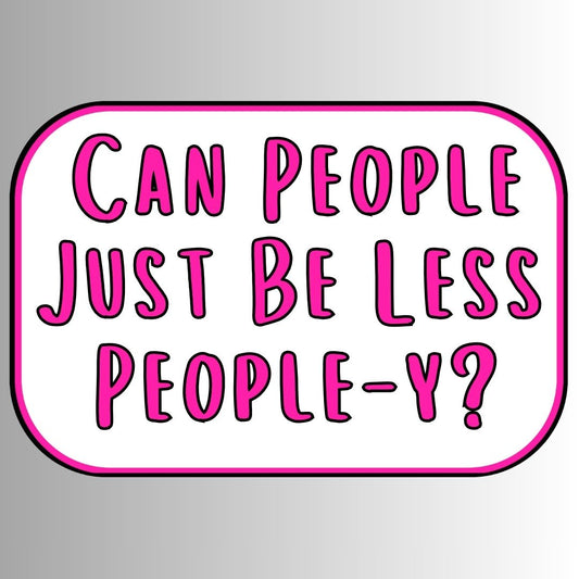 "Can People Just Be Less People-Y" Sarcastic Sticker