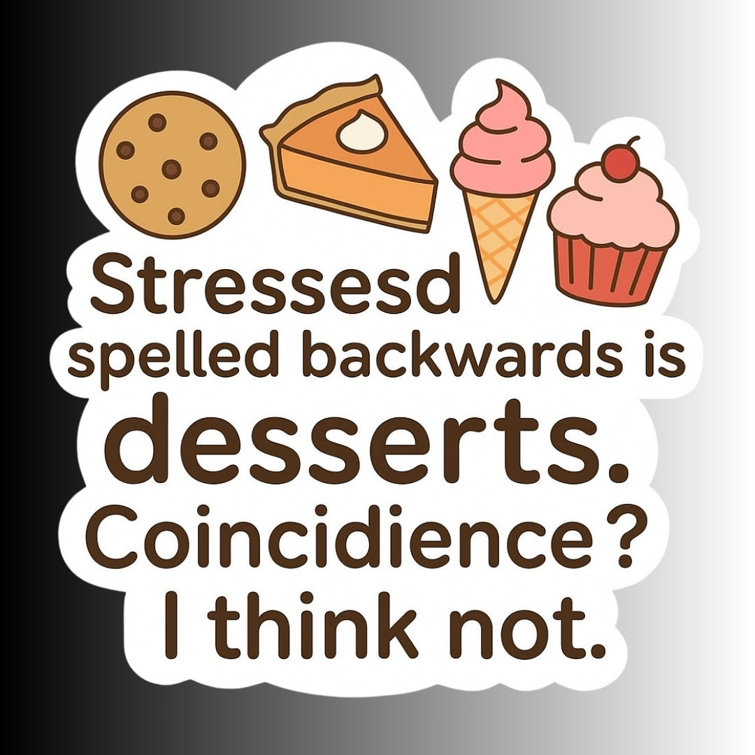 "Stressed spelled backwards is desserts" Funny Sticker