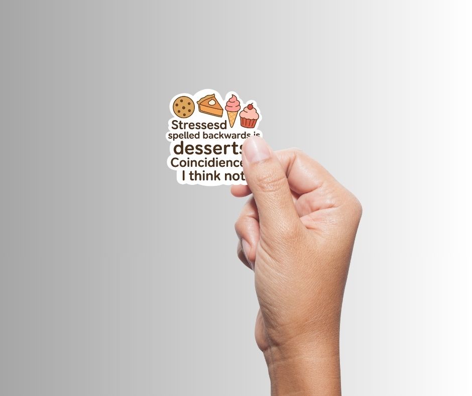 "Stressed spelled backwards is desserts" Funny Sticker